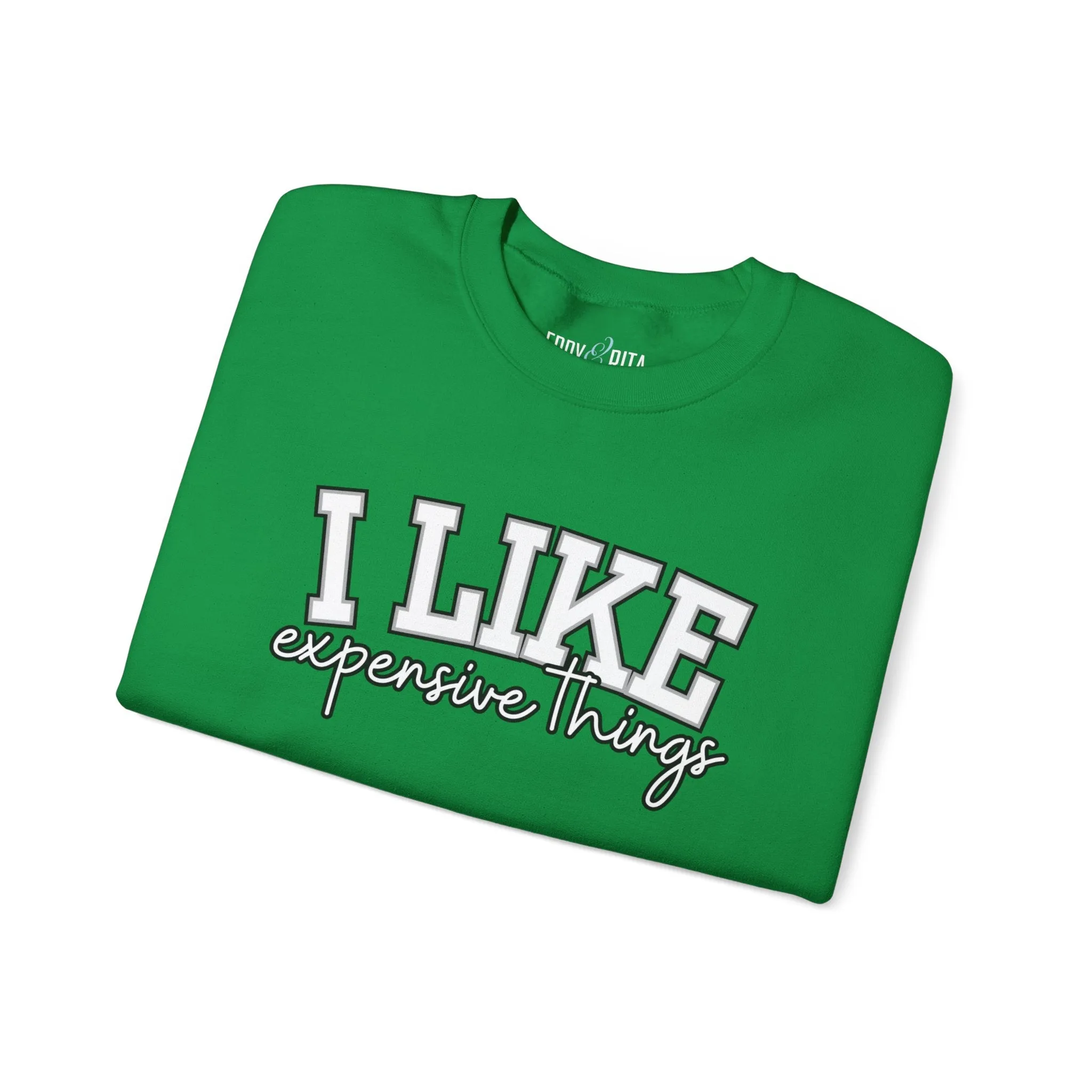 Women's Sweatshirt - 'I Like Expensive Things' - Luxe Comfort and Chic Style for Fashion-Forward Elegance