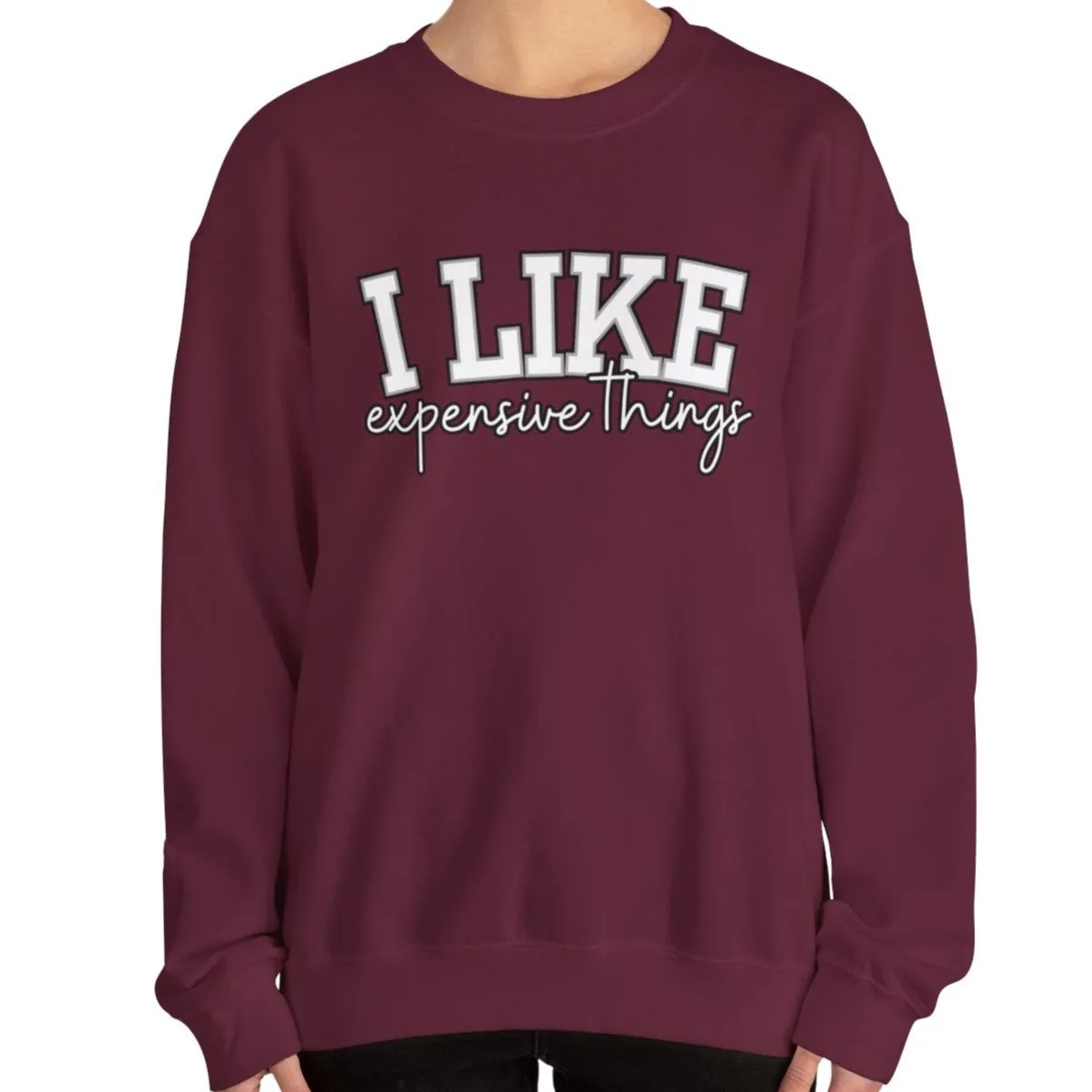 Women's Sweatshirt - 'I Like Expensive Things' - Luxe Comfort and Chic Style for Fashion-Forward Elegance