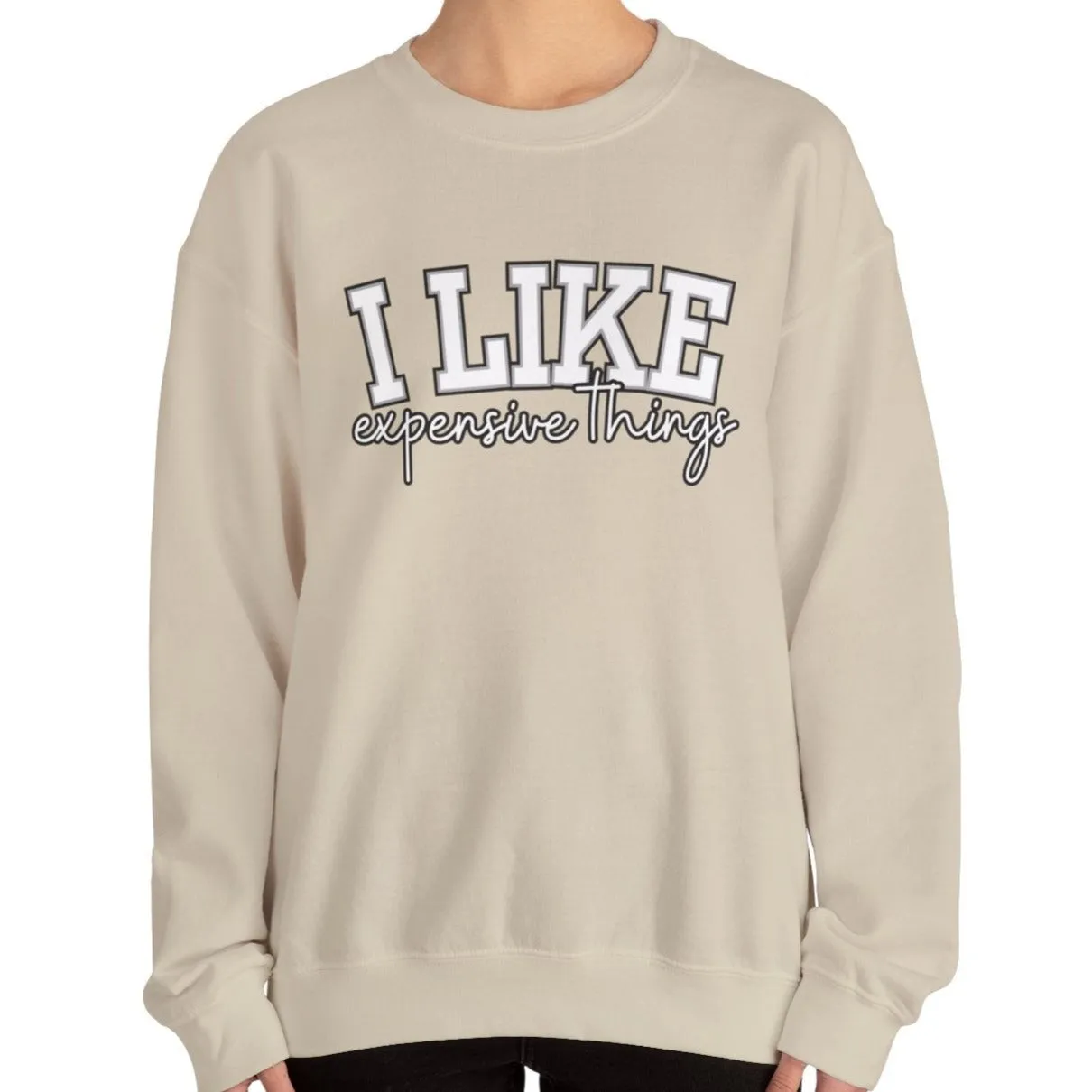Women's Sweatshirt - 'I Like Expensive Things' - Luxe Comfort and Chic Style for Fashion-Forward Elegance