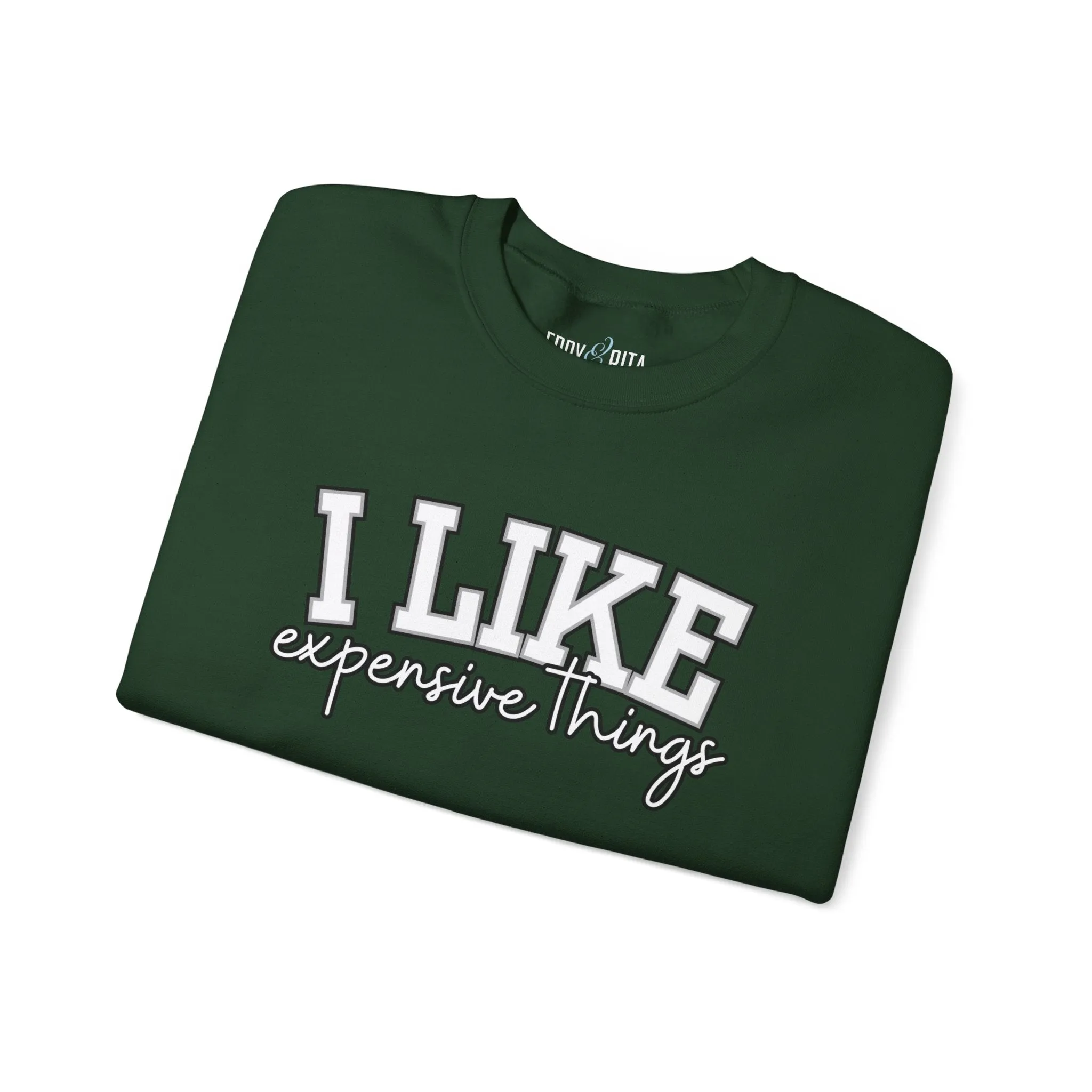 Women's Sweatshirt - 'I Like Expensive Things' - Luxe Comfort and Chic Style for Fashion-Forward Elegance