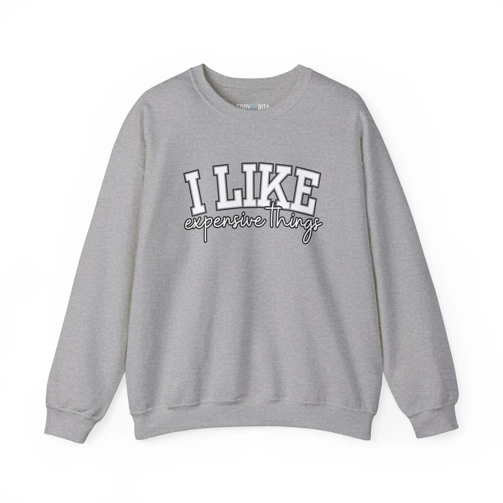 Women's Sweatshirt - 'I Like Expensive Things' - Luxe Comfort and Chic Style for Fashion-Forward Elegance