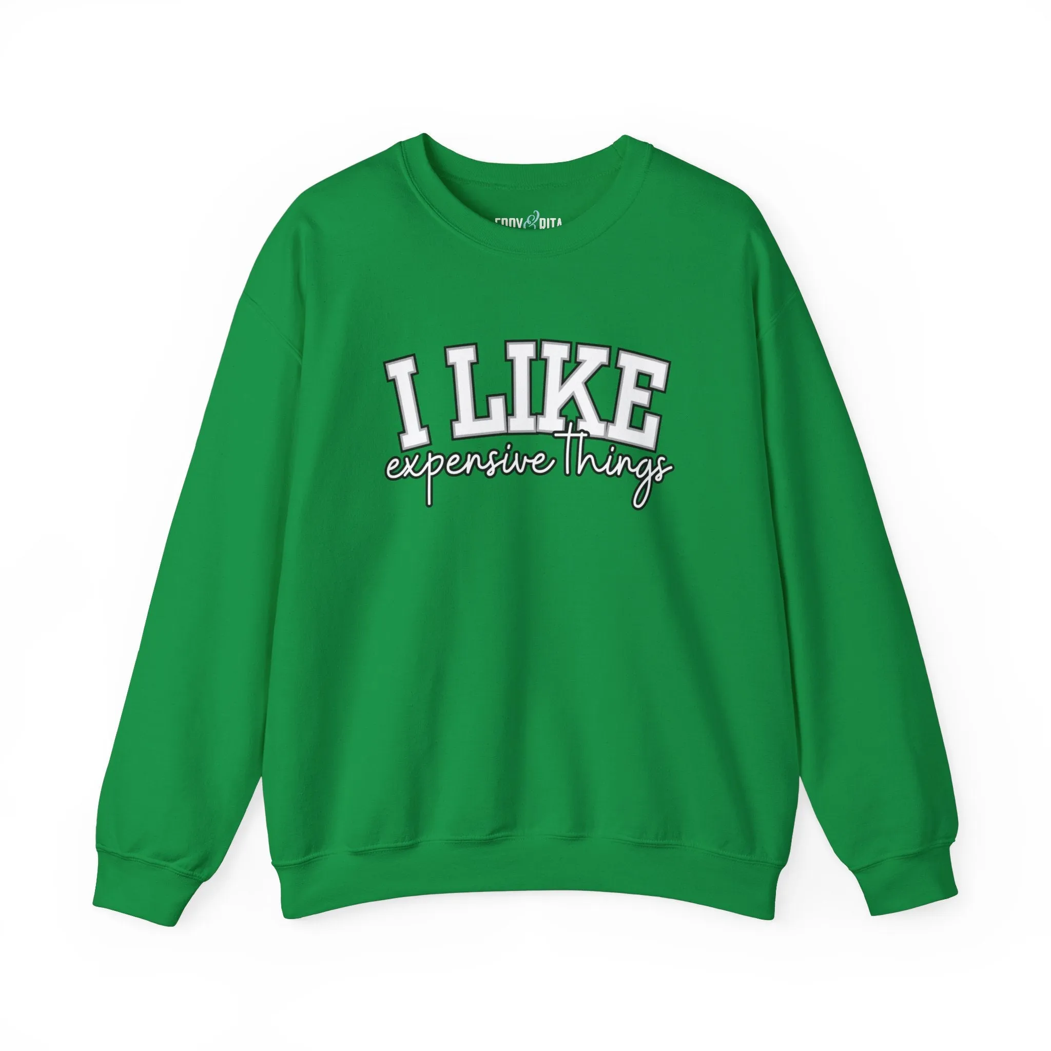 Women's Sweatshirt - 'I Like Expensive Things' - Luxe Comfort and Chic Style for Fashion-Forward Elegance