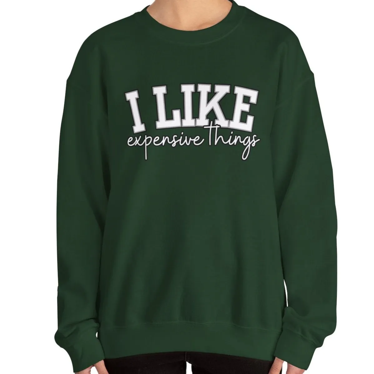 Women's Sweatshirt - 'I Like Expensive Things' - Luxe Comfort and Chic Style for Fashion-Forward Elegance