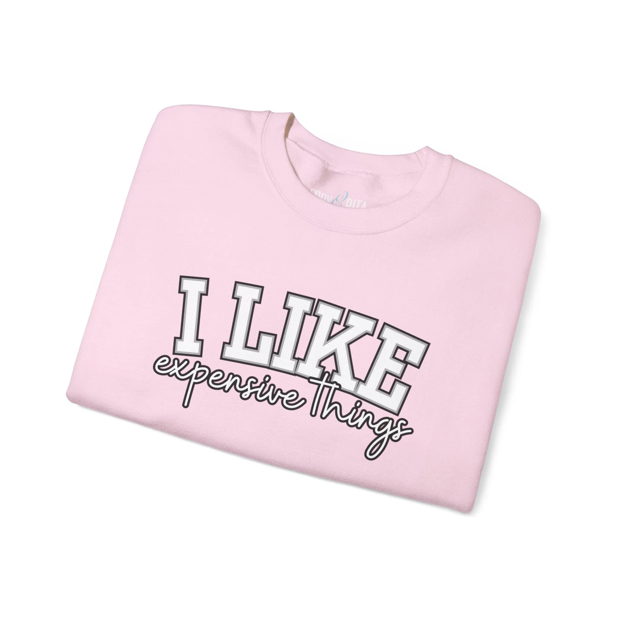Women's Sweatshirt - 'I Like Expensive Things' - Luxe Comfort and Chic Style for Fashion-Forward Elegance