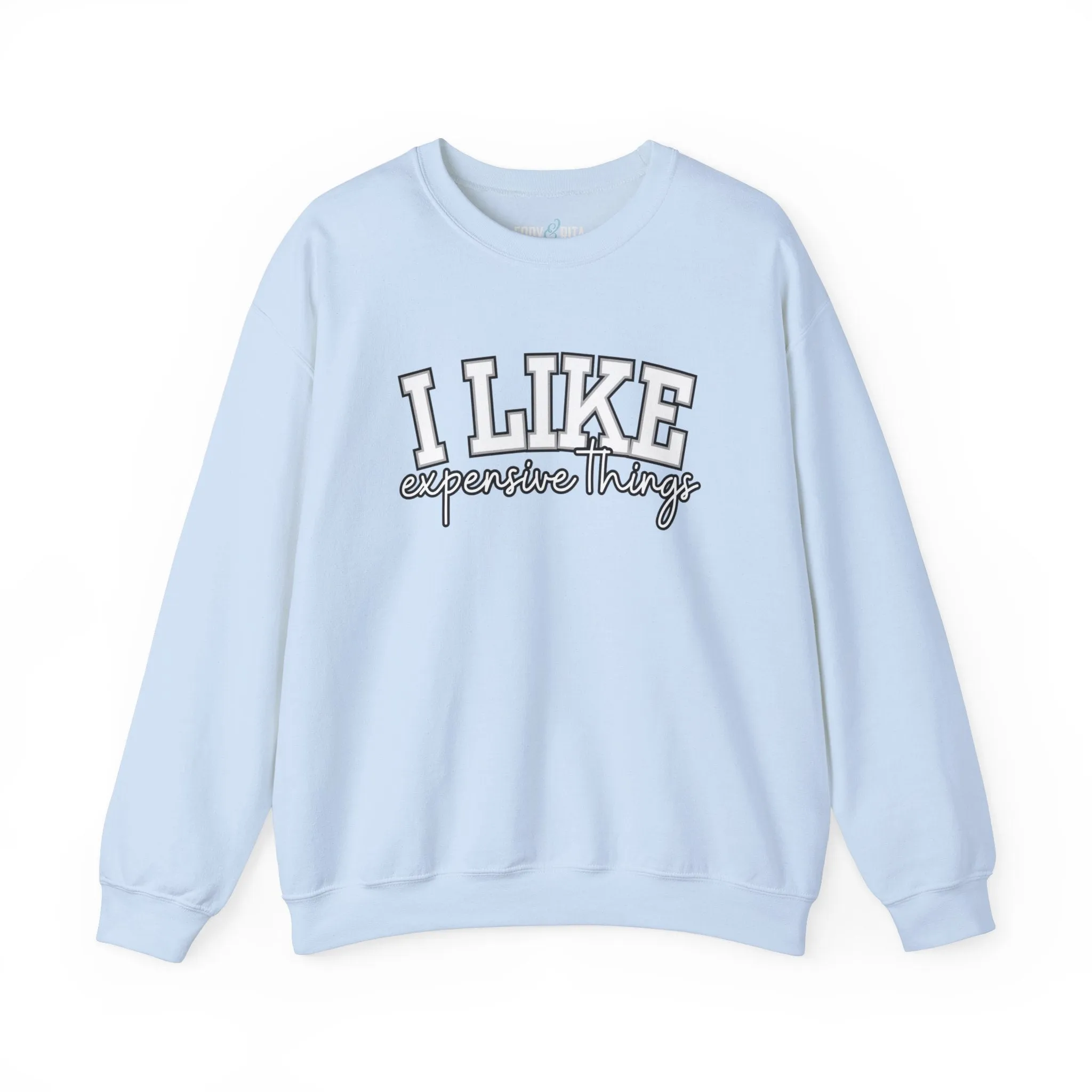 Women's Sweatshirt - 'I Like Expensive Things' - Luxe Comfort and Chic Style for Fashion-Forward Elegance