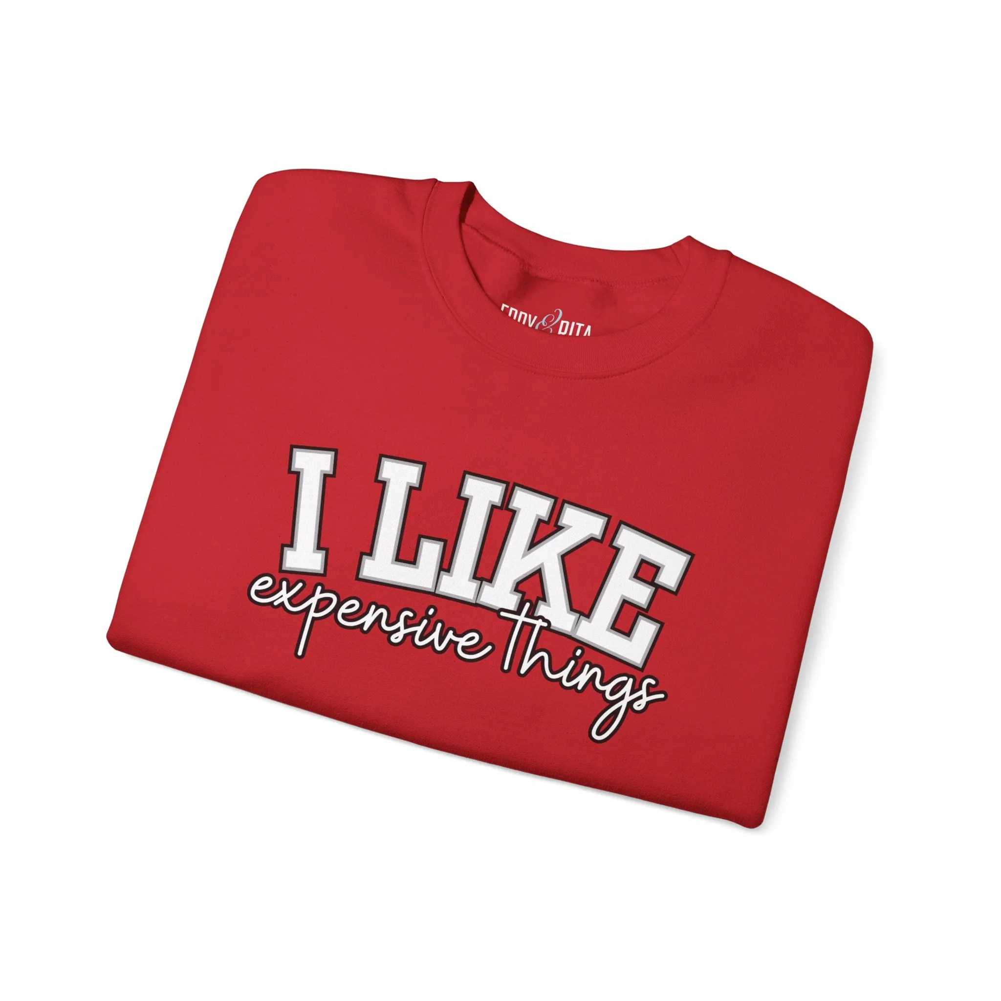 Women's Sweatshirt - 'I Like Expensive Things' - Luxe Comfort and Chic Style for Fashion-Forward Elegance