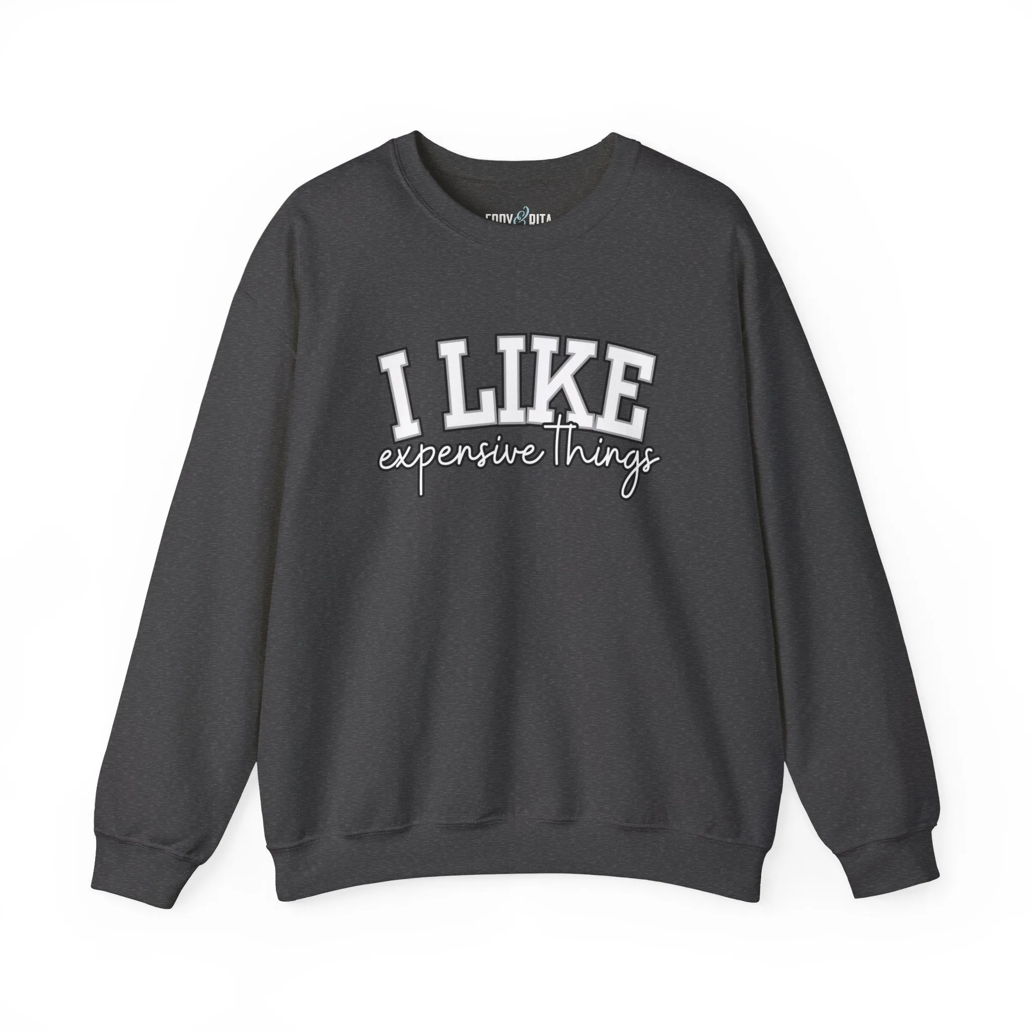 Women's Sweatshirt - 'I Like Expensive Things' - Luxe Comfort and Chic Style for Fashion-Forward Elegance